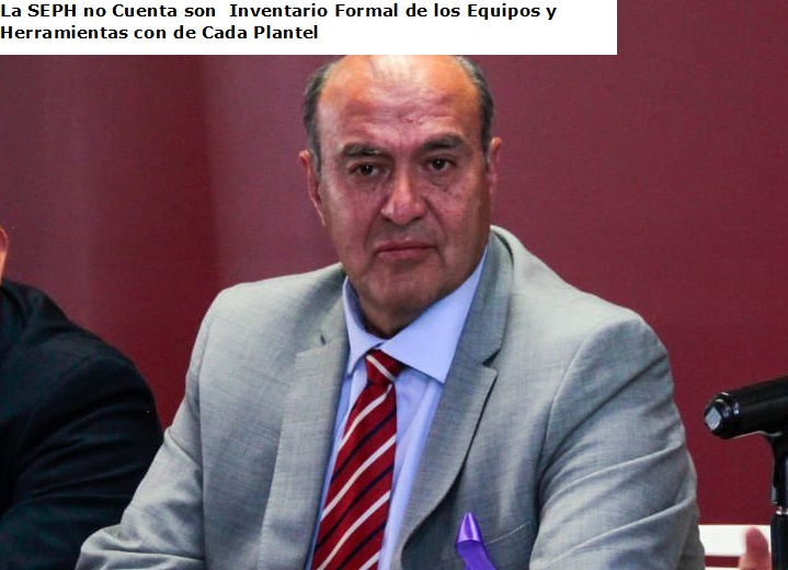 La SEPH no Cuenta son  Inventario Formal de los Equipos y Herramientas con de Cada Plantel Educativo de la Entidad