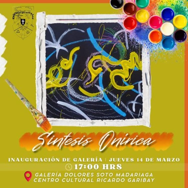 Exposición “Síntesis Onírica” en la Galería Dolores Soto Madariaga del Centro Cultural Ricardo Garibay de Tulancingo