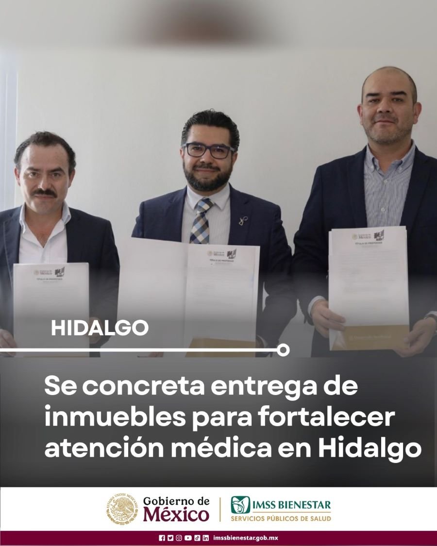 IMSS Bienestar formaliza entrega de inmuebles para fortalecer atención médica en Hidalgo
